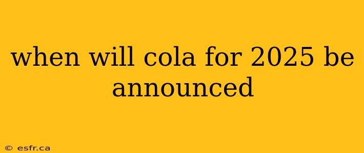 when will cola for 2025 be announced