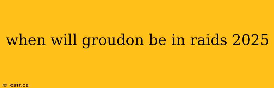 when will groudon be in raids 2025