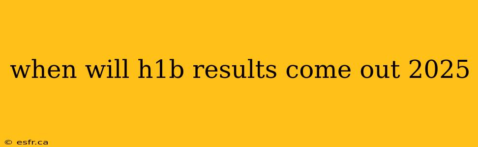 when will h1b results come out 2025