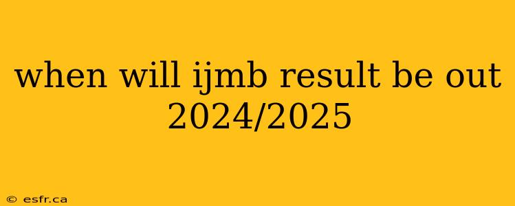 when will ijmb result be out 2024/2025