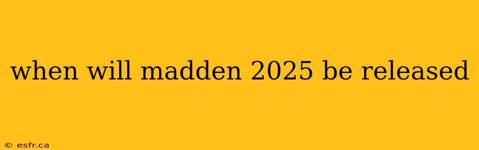 when will madden 2025 be released