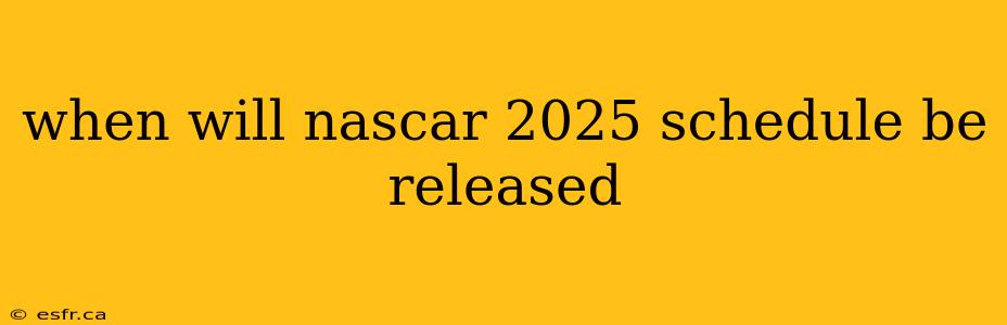 when will nascar 2025 schedule be released