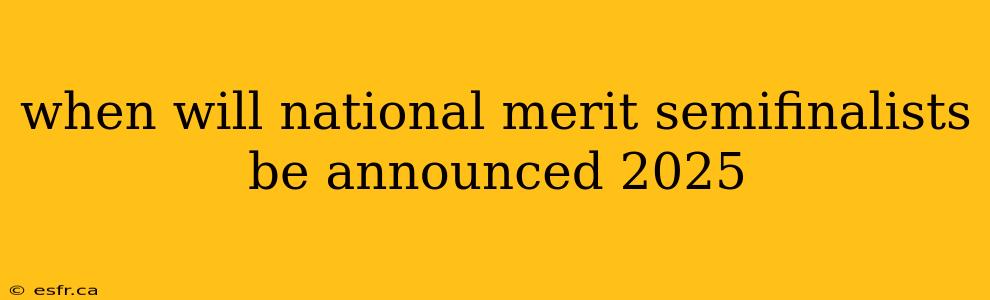 when will national merit semifinalists be announced 2025