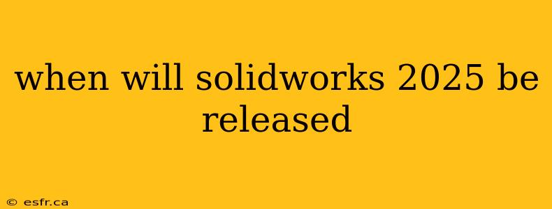 when will solidworks 2025 be released