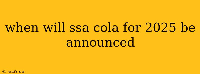 when will ssa cola for 2025 be announced