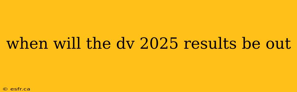 when will the dv 2025 results be out