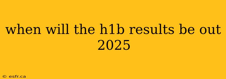 when will the h1b results be out 2025