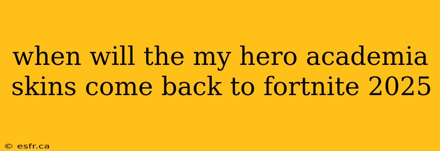 when will the my hero academia skins come back to fortnite 2025