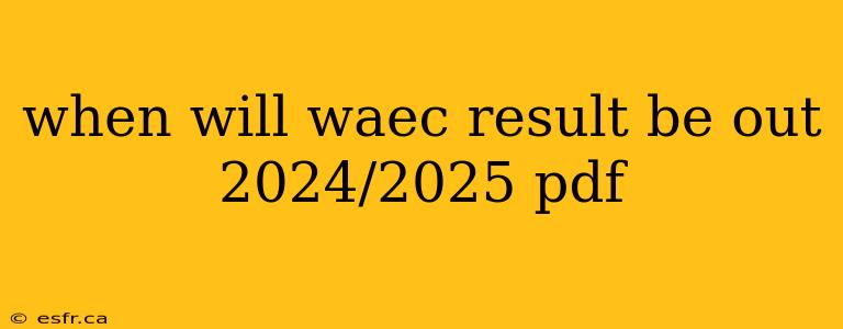 when will waec result be out 2024/2025 pdf