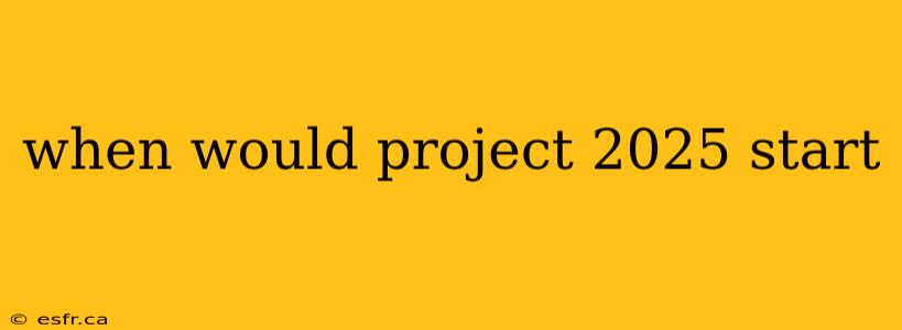 when would project 2025 start