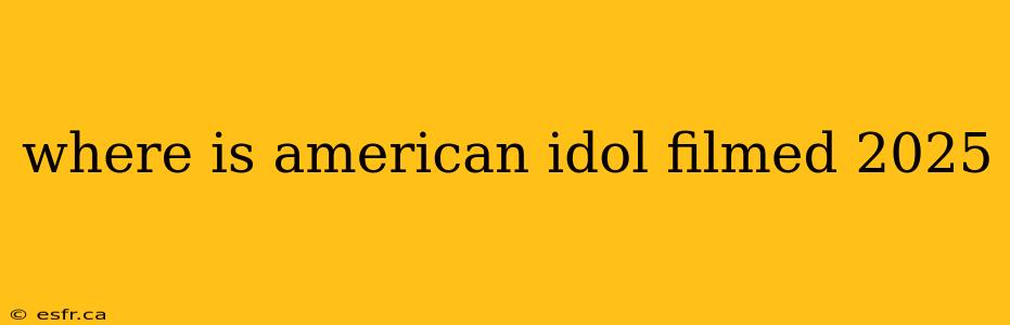 where is american idol filmed 2025