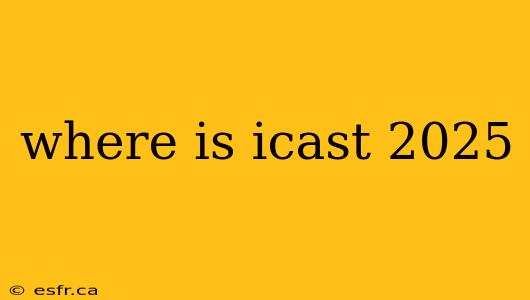 where is icast 2025