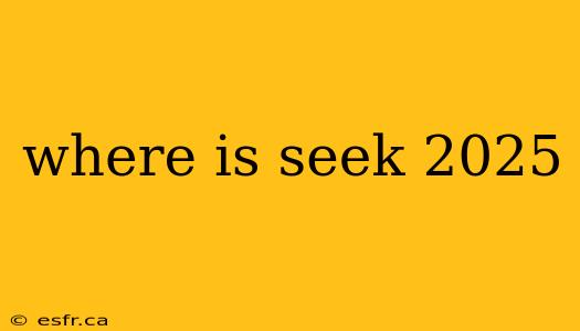 where is seek 2025