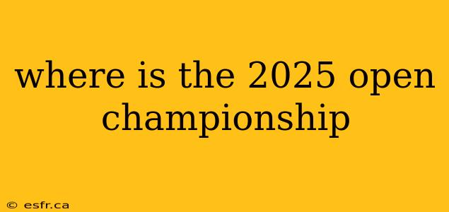 where is the 2025 open championship