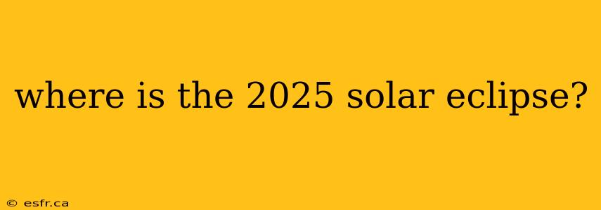 where is the 2025 solar eclipse?