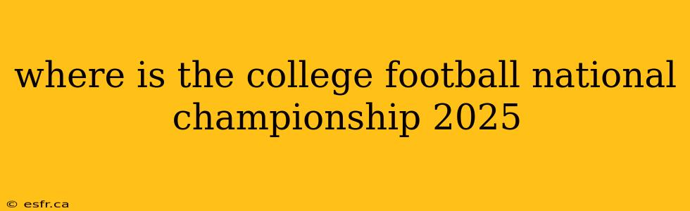 where is the college football national championship 2025