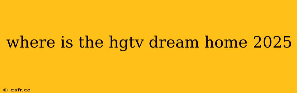 where is the hgtv dream home 2025