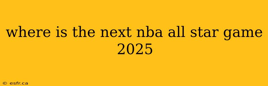 where is the next nba all star game 2025