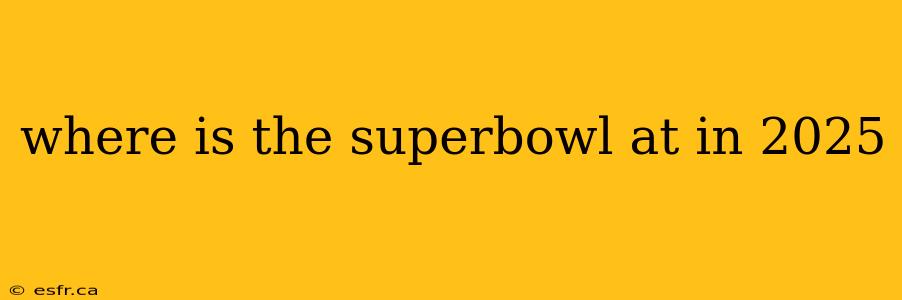 where is the superbowl at in 2025