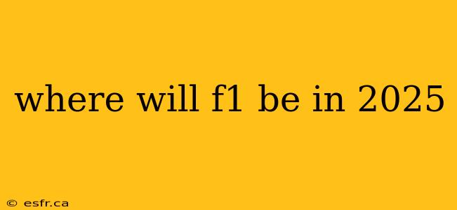 where will f1 be in 2025