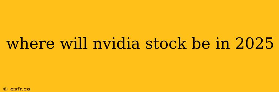 where will nvidia stock be in 2025