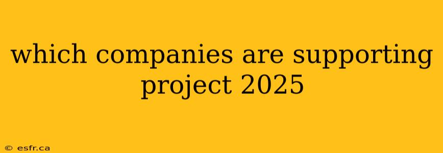 which companies are supporting project 2025