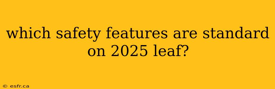 which safety features are standard on 2025 leaf?