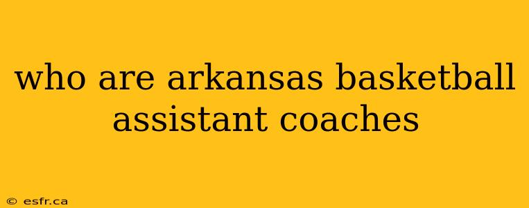 who are arkansas basketball assistant coaches