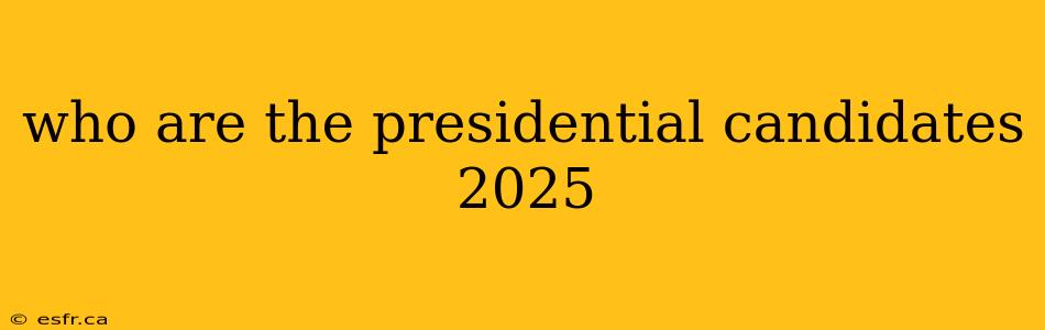 who are the presidential candidates 2025