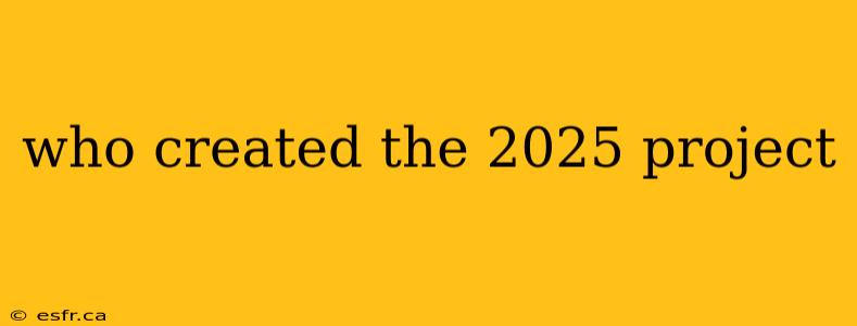 who created the 2025 project