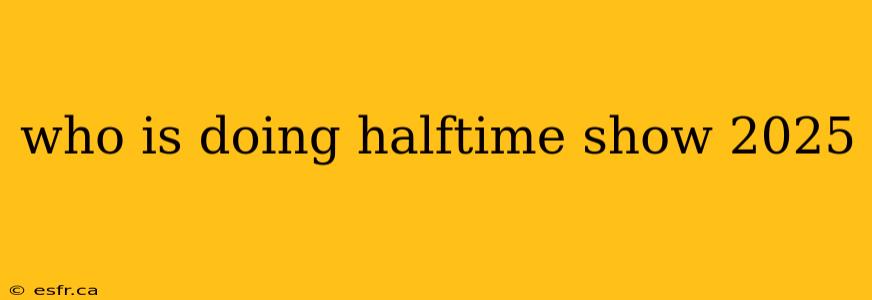 who is doing halftime show 2025