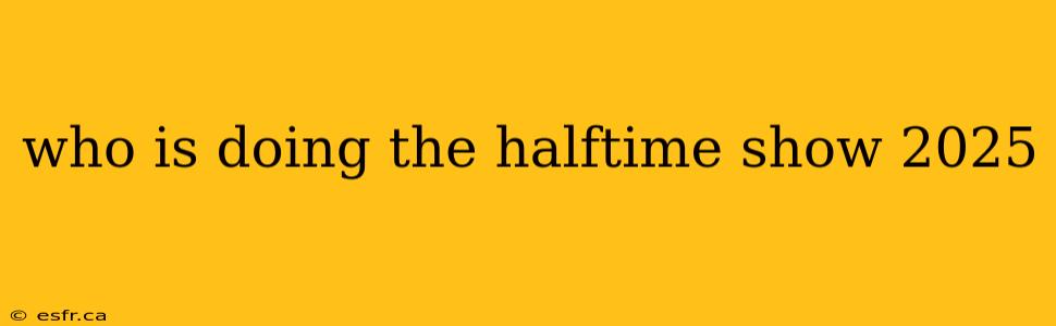 who is doing the halftime show 2025