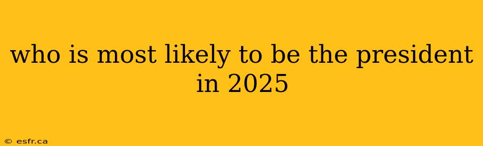 who is most likely to be the president in 2025