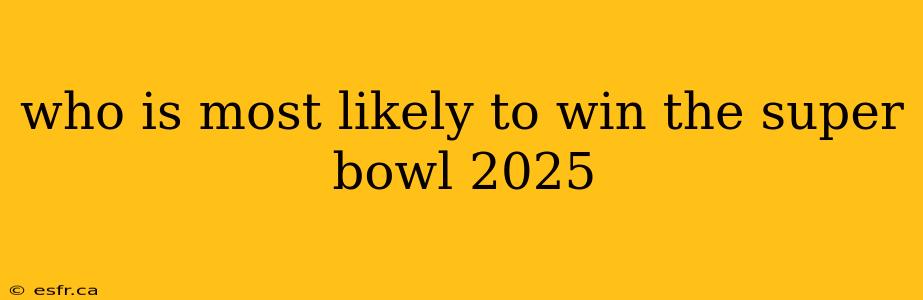 who is most likely to win the super bowl 2025