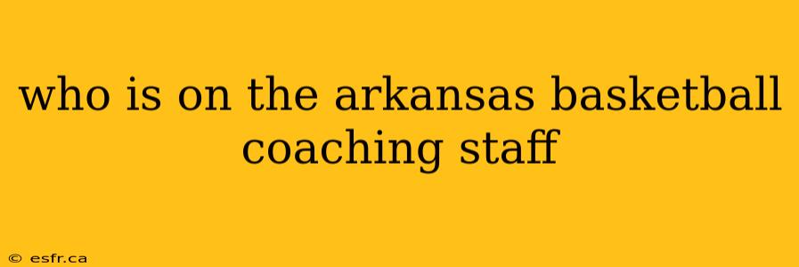 who is on the arkansas basketball coaching staff