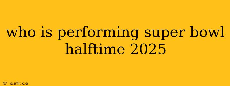 who is performing super bowl halftime 2025