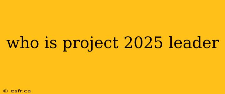 who is project 2025 leader