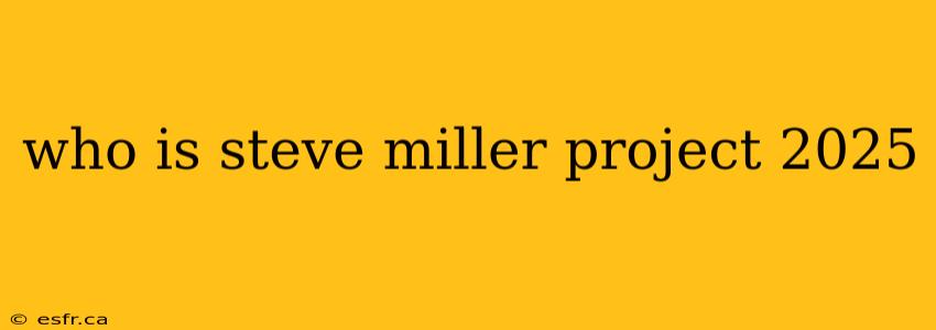 who is steve miller project 2025