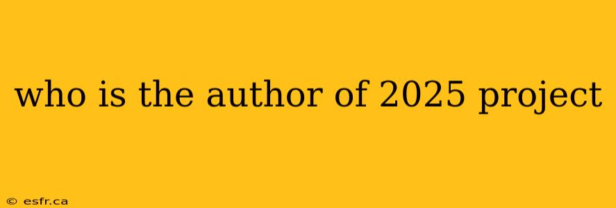 who is the author of 2025 project