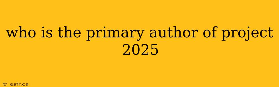 who is the primary author of project 2025