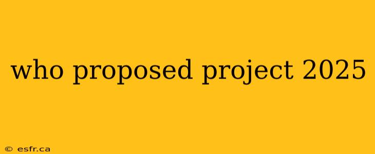 who proposed project 2025