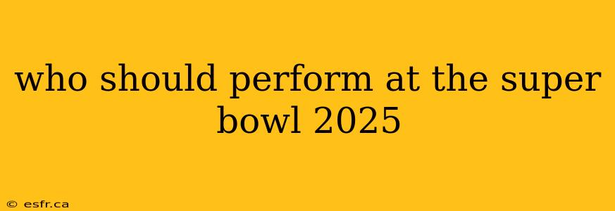 who should perform at the super bowl 2025