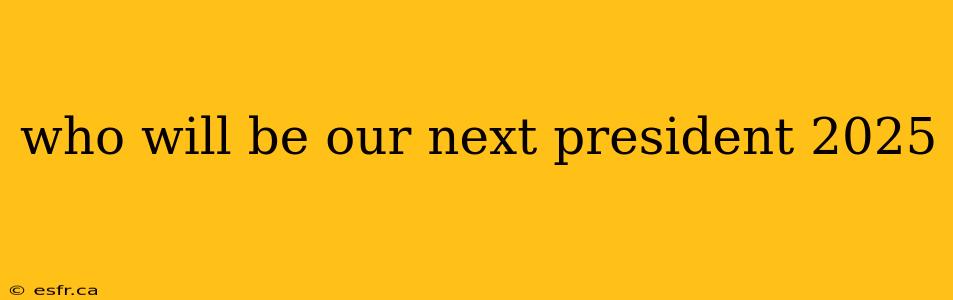 who will be our next president 2025