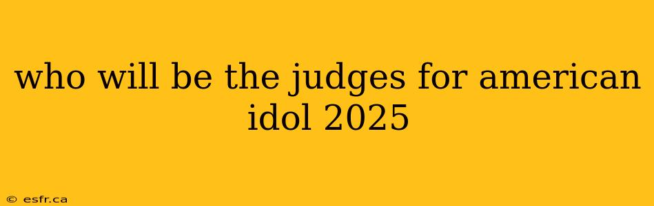 who will be the judges for american idol 2025