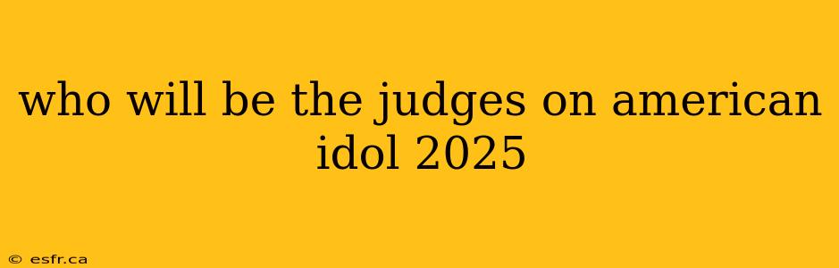 who will be the judges on american idol 2025