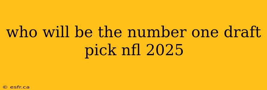 who will be the number one draft pick nfl 2025