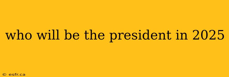 who will be the president in 2025