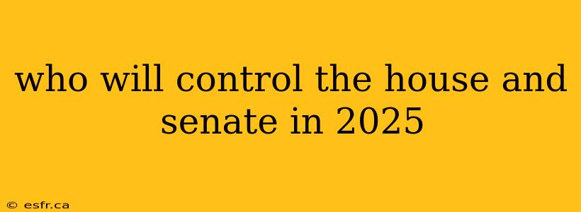 who will control the house and senate in 2025