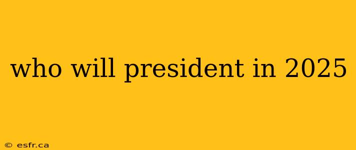 who will president in 2025