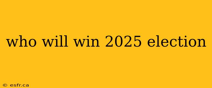 who will win 2025 election